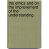 The Ethics And On The Improvement Of The Understanding door Benedict De Spinoza