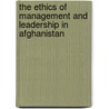 The Ethics of Management and Leadership in Afghanistan by Bahaudin Ghulam Mujtaba
