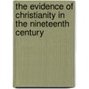 The Evidence Of Christianity In The Nineteenth Century door William Brown