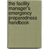 The Facility Manager's Emergency Preparedness Handbook