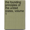 The Founding Principles of the United States, Volume 1 by Steven Bullock