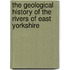 The Geological History Of The Rivers Of East Yorkshire