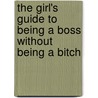 The Girl's Guide to Being a Boss Without Being a Bitch by Kimberly Yorio