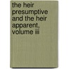 The Heir Presumptive And The Heir Apparent, Volume Iii door Margaret Wilson Oliphant