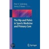 The Hip And Pelvis In Sports Medicine And Primary Care door Onbekend