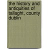 The History And Antiquities Of Tallaght, County Dublin by William Domville Handcock