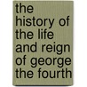 The History Of The Life And Reign Of George The Fourth door William Wallace Cox