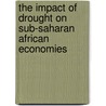 The Impact Of Drought On Sub-Saharan African Economies door World Bank