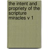 The Intent And Propriety Of The Scripture Miracles V 1 door Henry Owen