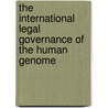 The International Legal Governance of the Human Genome door Chamundeeswari Kuppuswamy