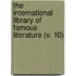 The International Library Of Famous Literature (V. 10)