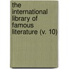 The International Library Of Famous Literature (V. 10) by Richard Garnett
