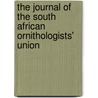 The Journal Of The South African Ornithologists' Union door J.W.B. Gunning