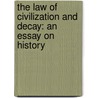 The Law Of Civilization And Decay: An Essay On History door Brooks Adams