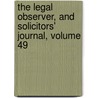 The Legal Observer, And Solicitors' Journal, Volume 49 by Unknown