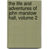 The Life And Adventures Of John Marstow Hall, Volume 2 door George Payne Rainsford James