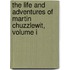 The Life And Adventures Of Martin Chuzzlewit, Volume I
