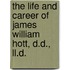 The Life And Career Of James William Hott, D.D., Ll.D.
