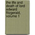 The Life And Death Of Lord Edward Fitzgerald, Volume 1