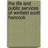 The Life And Public Services Of Winfield Scott Hancock by Frederick Elizur Goodrich