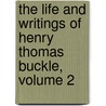 The Life And Writings Of Henry Thomas Buckle, Volume 2 door Alfred Henry Huth