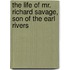 The Life Of Mr. Richard Savage, Son Of The Earl Rivers