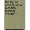 The Life and Adventures of Nicholas Nickleby- Volume 1 door Charles Dickens