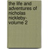 The Life and Adventures of Nicholas Nickleby- Volume 2 door Charles Dickens