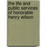 The Life and Public Services of Honorable Henry Wilson by Thomas Russell