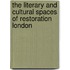 The Literary And Cultural Spaces Of Restoration London