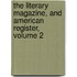 The Literary Magazine, And American Register, Volume 2