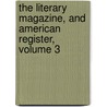 The Literary Magazine, And American Register, Volume 3 door Charles Brockden Brown