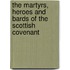 The Martyrs, Heroes And Bards Of The Scottish Covenant