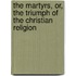 The Martyrs, Or, The Triumph Of The Christian Religion