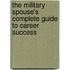 The Military Spouse's Complete Guide to Career Success