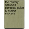 The Military Spouse's Complete Guide to Career Success by Janet I. Farley