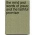 The Mind And Words Of Jesus; And The Faithful Promiser