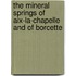 The Mineral Springs Of Aix-La-Chapelle And Of Borcette