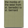 The Monks Of The West From St. Benedict To St. Bernard door Gasquet
