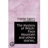 The Mystery Of Witch-Face Mountain And Others Stories. door Charles Egbert Craddock