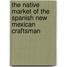 The Native Market Of The Spanish New Mexican Craftsman door Sarah Nestor
