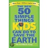 The New 50 Simple Things Kids Can Do to Save the Earth by Sophie Javna