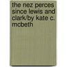 The Nez Perces Since Lewis And Clark/By Kate C. Mcbeth door Kate C. McBeth