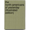 The North-Americans Of Yesterday (Illustrated Edition) door Frederick S. Dellenbaugh