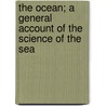 The Ocean; A General Account Of The Science Of The Sea door Sir John Murray