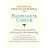 The Official Patient's Sourcebook On Esophageal Cancer by Icon Health Publications