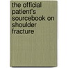 The Official Patient's Sourcebook On Shoulder Fracture by Icon Health Publications