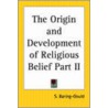 The Origin And Development Of Religious Belief Part Ii door Sengan Baring-Gould