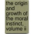 The Origin And Growth Of The Moral Instinct, Volume Ii