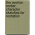 The Overton Reciter; Character Sketches For Recitation